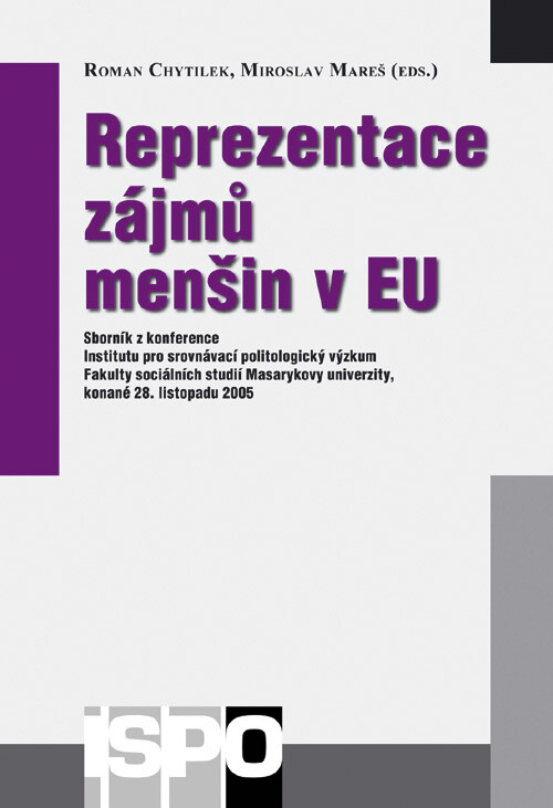 Reprezentace zájmů menšin v EU : sborník z konference Institutu pro srovnávací politologický výzkum Fakulty sociálních studií Masarykovy univerzity, konané 28. listopadu 2005