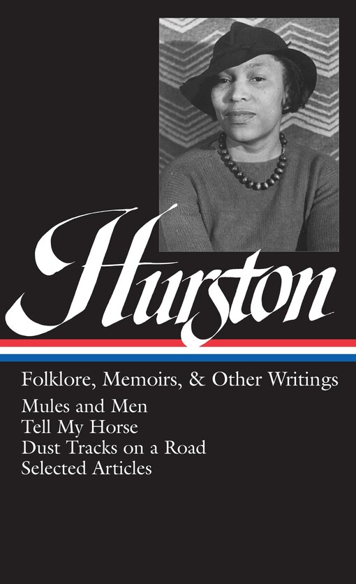 Folklore, memoirs, and other writings. Mules and men. Tell my horse. Dust tracks on a road. Selected articles