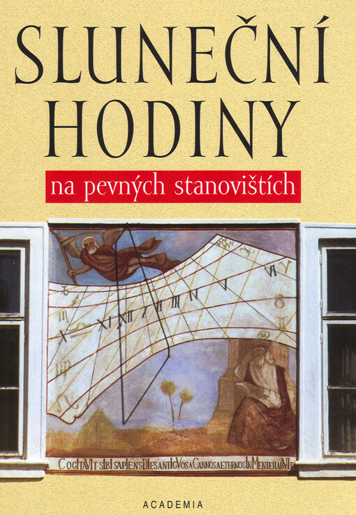 Sluneční hodiny na pevných stanovištích : Čechy, Morava, Slezsko a Slovensko