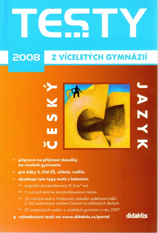 Testy z víceletých gymnázií český jazyk 2008 -- příprava na přijímací zkoušky na víceletá gymnázia pro 5. a 7. třídu