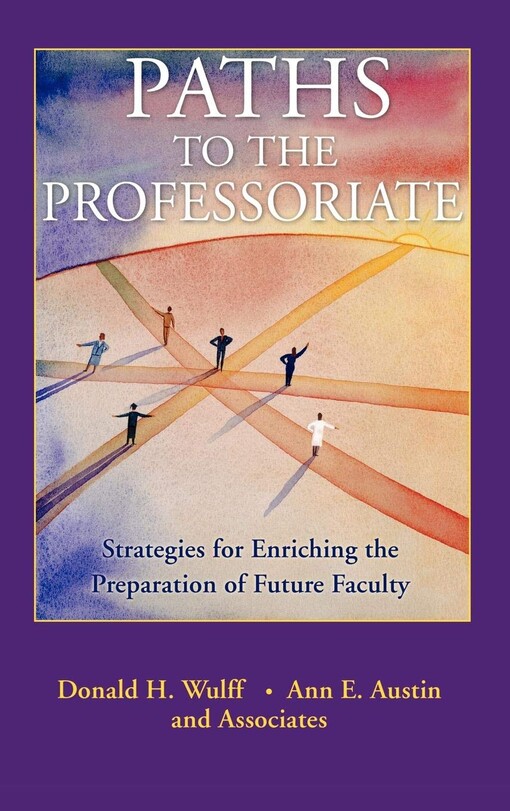 Paths to the Professoriate: Strategies for Enriching the Preparation of Future Faculty (Jossey-Bass Higher and Adult Education Series)