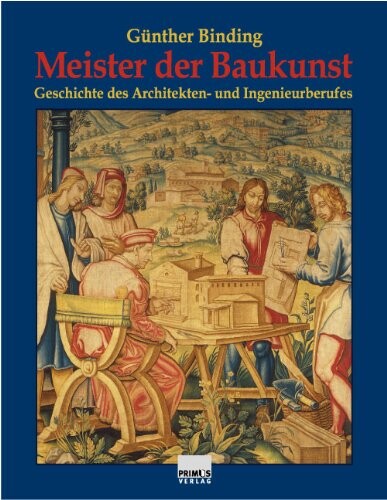 Meister der Baukunst : Geschichte des Architekten- und Ingenieurberufes