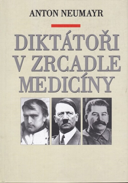 Diktátoři v zrcadle medicíny : Napoleon, Hitler, Stalin