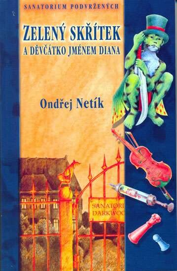 Zelený skřítek & děvčátko jménem Diana : [sanatorium podvržených]