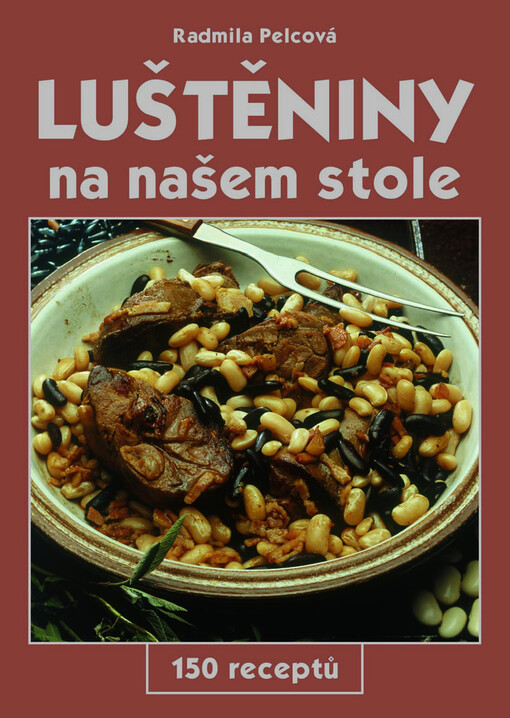 Luštěniny na našem stole: 150 receptů
