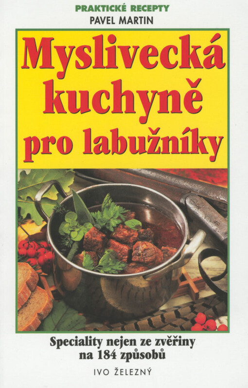 Myslivecká kuchyně pro labužníky : speciality nejen ze zvěřiny na 184 způsobů