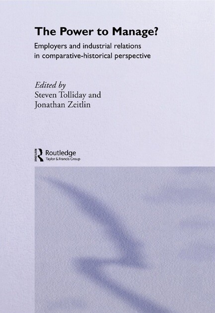 The Power to Manage?: Employers and Industrial Relations in Comparative Historical Perspective