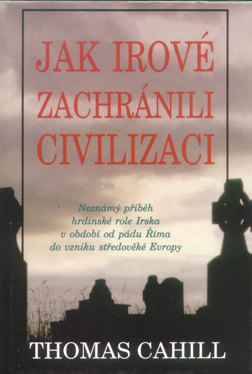 Jak Irové zachránili civilizaci: neznámý příběh hrdinské role Irska v období od pádu Říma do vzniku středověké Evropy