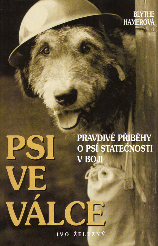 Psi ve válce : pravdivé příběhy o psí statečnosti v boji