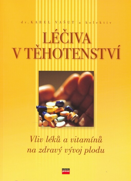Léčiva v těhotenství: [vliv léků a vitamínů na zdravý vývoj plodu]