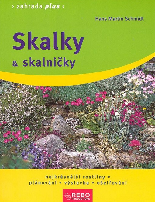 Skalky & skalničky : nejkrásnější rostliny, plánování, výstavba, ošetřování