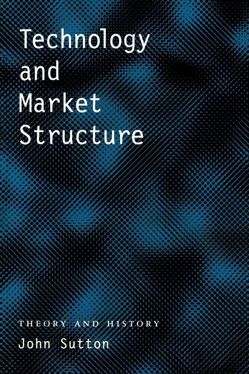 Technology and market structure : theory and history