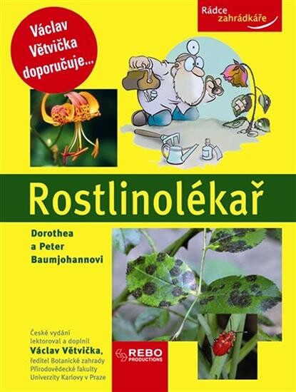 Rostlinolékař : jak ochránit rostliny před nemocemi a škůdci a jak řešit další problémy v okrasné a užitkové zahradě