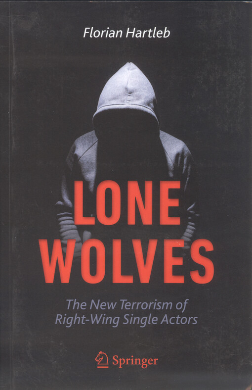 Lone wolves : the new terrorism of right-wing single actors