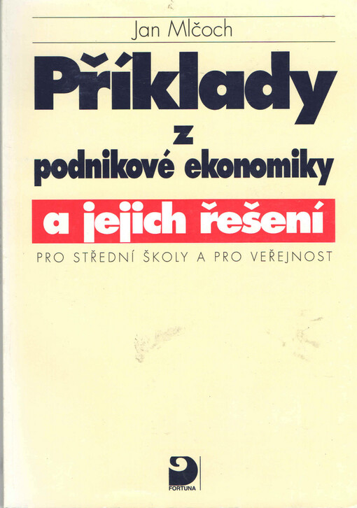 Příklady z podnikové ekonomiky a jejich řešení : pro střední školy a pro veřejnost