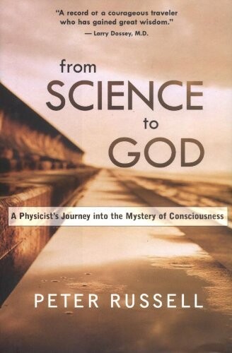 From Science to God: A Physicist's Journey Into the Mystery of Consciousness