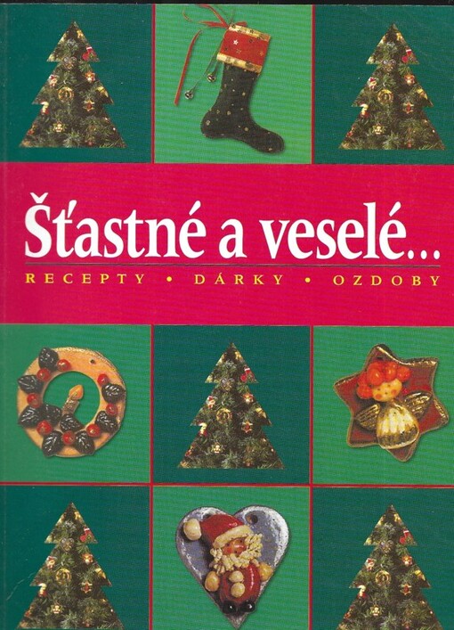 Šťastné a veselé- : recepty, dárky, ozdoby