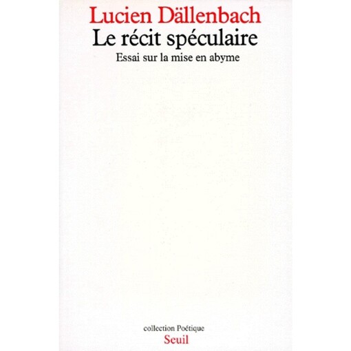 Le recit speculaire: Essai sur la mise en abyme (Collection Poetique) (French Edition)