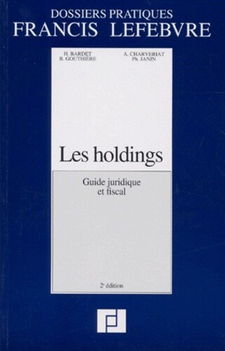 Les holdings : guide juridique et fiscal : a jour au 1er novembre 1995