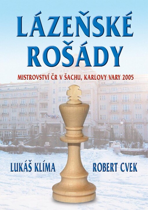 Lázeňské rošády :mistrovství ČR v šachu, Karlovy Vary 2005