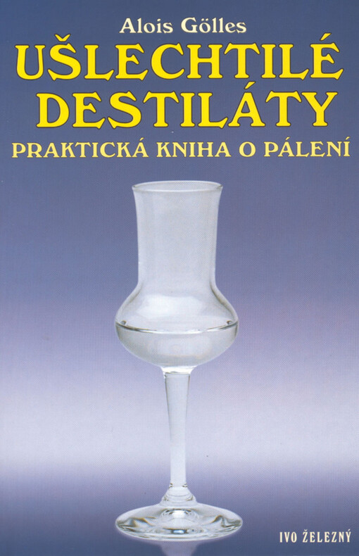 Ušlechtilé destiláty : praktická kniha o pálení
