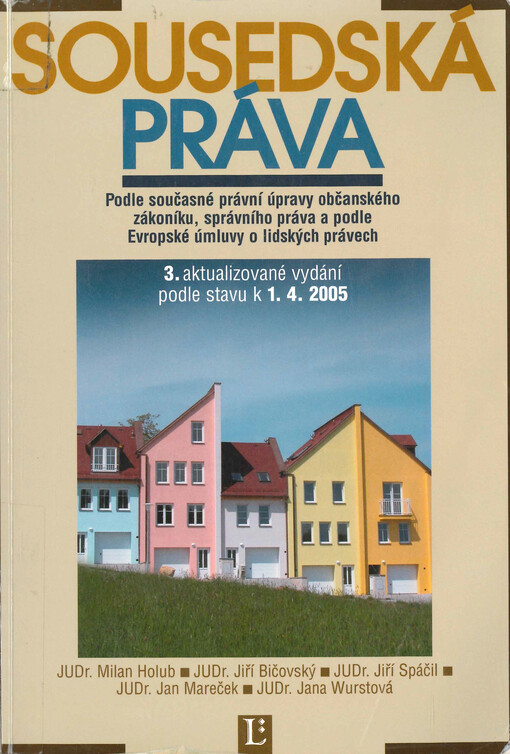 Sousedská práva : podle současné právní úpravy občanského zákoníku, správního práva a podle Evropské úmluvy o lidských právech