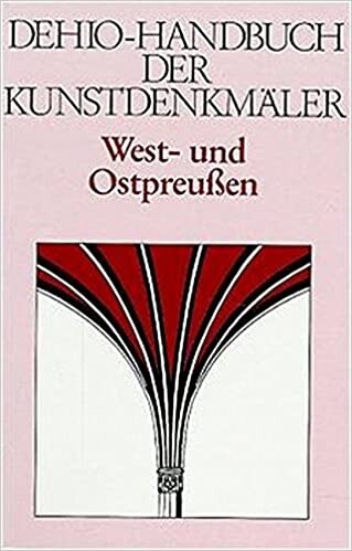Dehio-Handbuch der Kunstdenkmäler : West- und Ostpreußen. Die ehemaligen Provinzen West- und Ostpreußen (Deutschordensland Preußen) mit Bütower und Lauenburger Land