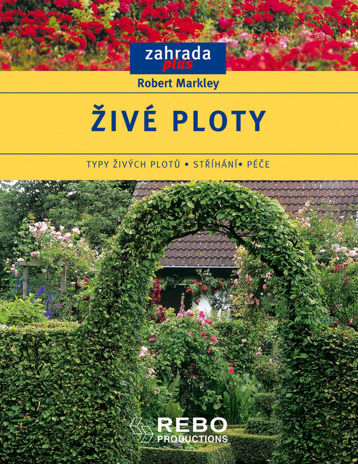 Živé ploty : typy živých plotů, stříhání, péče