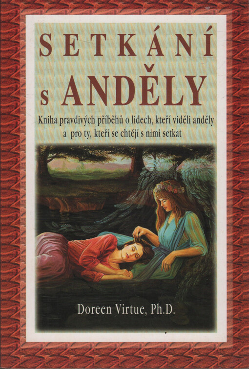 Setkání s anděly : kniha pravdivých příběhů o lidech, kteří viděli anděly, a pro ty, kteří se chtějí s nimi setkat