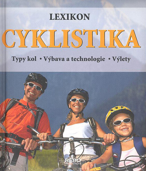 Cyklistika: lexikon : typy kol, výbava a technologie, výlety