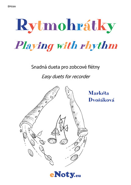 Rytmohrátky : snadná dueta pro zobcové flétny = Playing with rhythm : easy duets for recorder