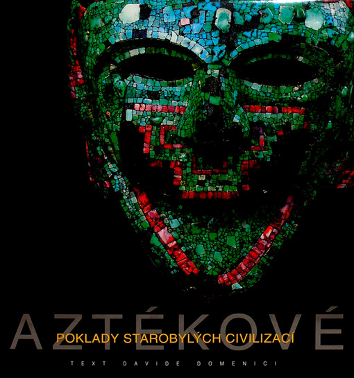 Aztékové : poklady starobylých civilizací