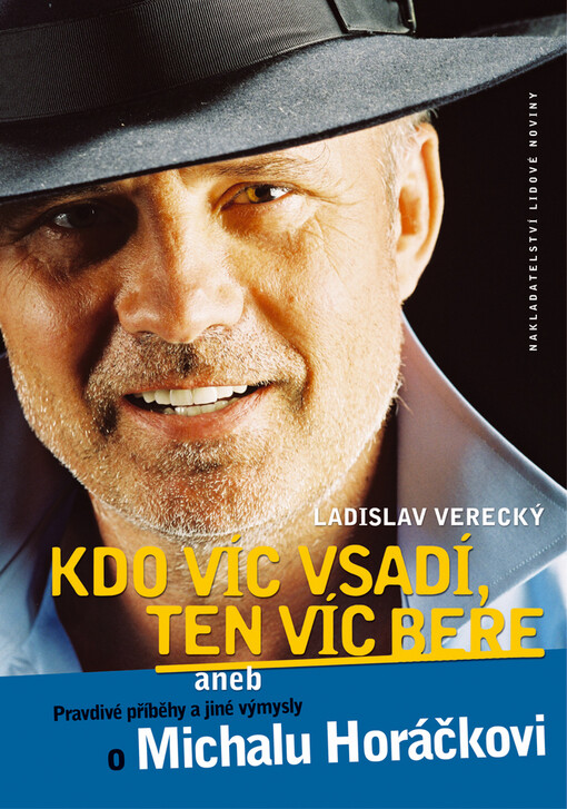 Kdo víc vsadí, ten víc bere, aneb, Pravdivé příběhy a jiné výmysly o Michalu Horáčkovi