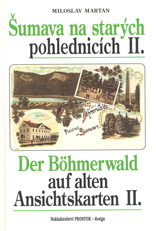 Šumava na starých pohlednicích =: <<Der >>Böhmerwald auf alten Ansichtskarten