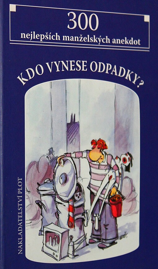 Kdo vynese odpadky? : 300 nejlepších manželských anekdot