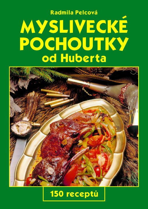Myslivecké pochoutky od Huberta : 150 receptů