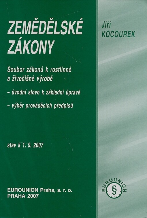 Zemědělské zákony : soubor zákonů k rostlinné a živočišné výrobě, úvodní slovo k základní úpravě, výběr prováděcích předpisů : stav k 1.9.2007