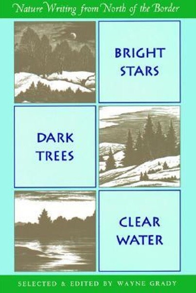 Bright stars, dark trees, clear water : nature writing from north of the border