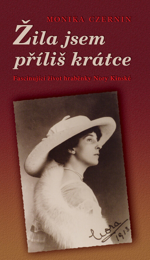 Žila jsem příliš krátce: fascinující život hraběnky Nory Kinské