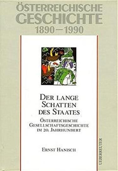 Österreichische Geschichte (1890-1990). Der lange Schatten des Staates: österreichische Gesellschaftsgeschichte im 20. Jahrhundert