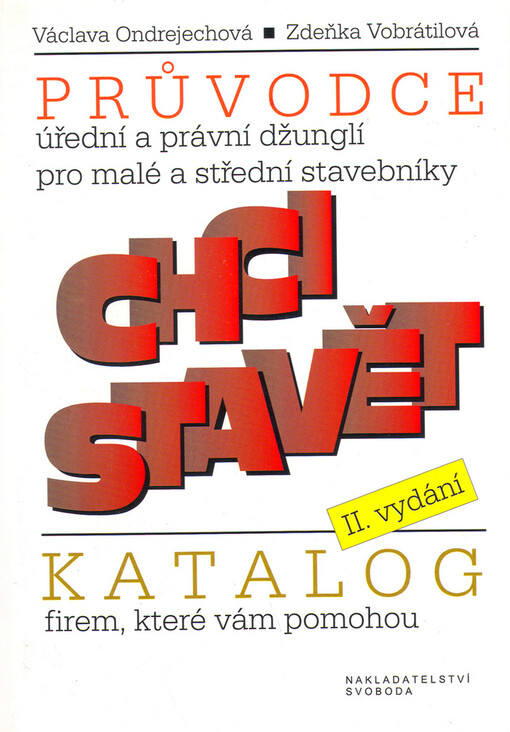 Chci stavět : průvodce úřední a právní džunglí pro malé a střední stavebníky : katalog firem, které vám pomohou