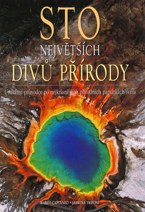 Sto největších divů přírody : unikátní průvodce po nejkrásnějších přírodních památkách světa