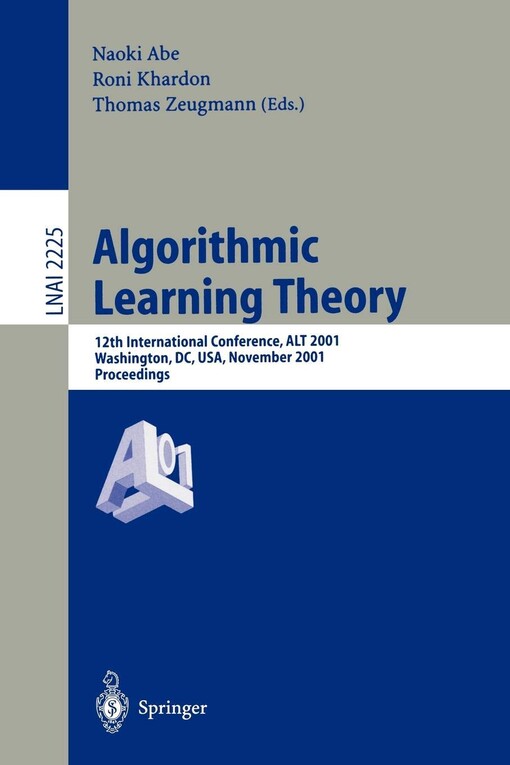 Algorithmic learning theory : 12th international conference, ALT 2001, Washington, DC, USA, November 25-28, 2001 : proceedings