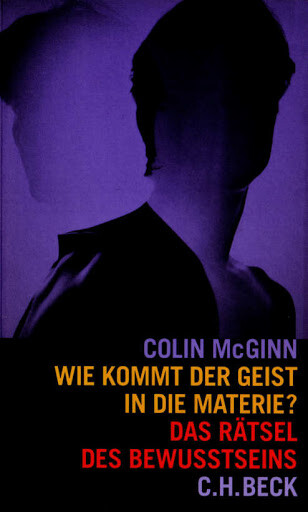 Wie kommt der Geist in die Materie? Das Rätsel des Bewußtseins.