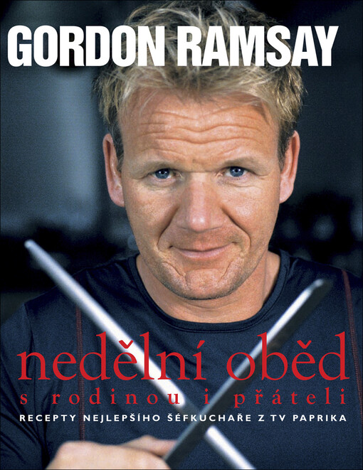Nedělní oběd: s rodinou i přáteli : recepty nejlepšího šéfkuchaře z TV Paprika