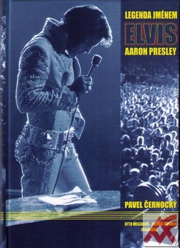 Legenda jménem Elvis Aaron Presley : 1935-1977 : přehledný životopis, diskografie, filmografie