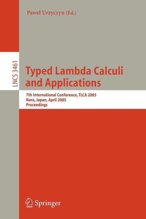 Typed Lambda Calculi and Applications: 7th International Conference, TLCA 2005, Nara, Japan, April 21-23, 2005, Proceedings (Lecture Notes in Computer ... Computer Science and General Issues)