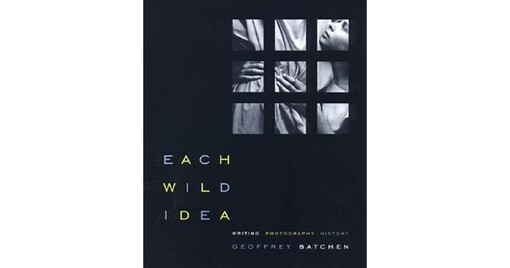 Each Wild Idea: Writing, Photography, History