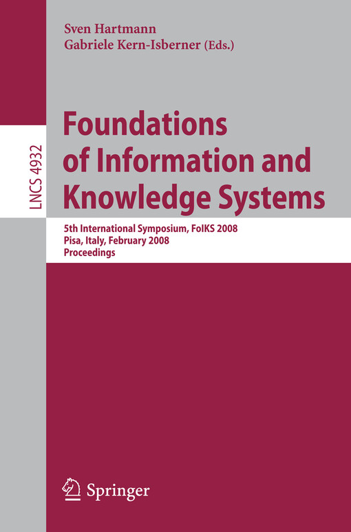 Foundations of Information and Knowledge Systems: 5th International Symposium, FoIKS 2008, Pisa, Italy, February 11-15, 2008, Proceedings (Lecture ... Applications, incl. Internet/Web, and HCI)