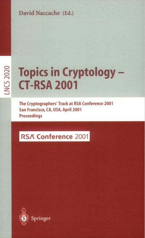Topics in Cryptology - CT-RSA 2001: The Cryptographer's Track at RSA Conference 2001 San Francisco, CA, USA, April 8-12, 2001 Proceedings (Lecture Notes in Computer Science)